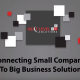 Connecting Small Companies To Big business Solutions