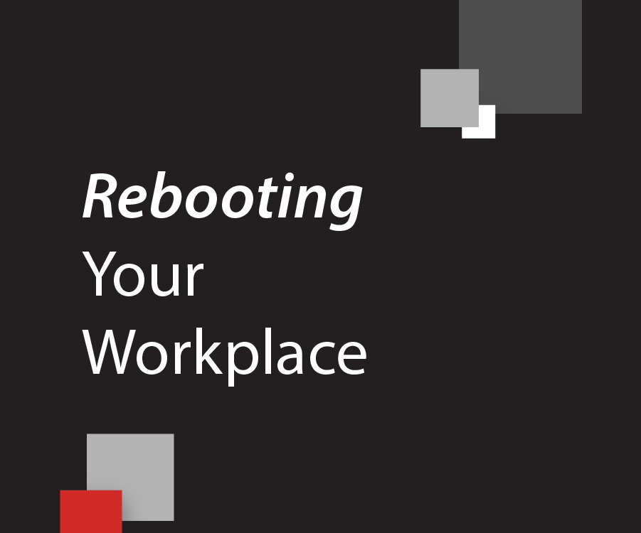 Rebooting Your Workplace