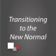 Transitioning to the New Normal