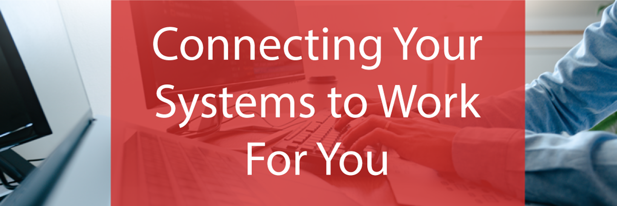 Connecting Your Systems to Work For You