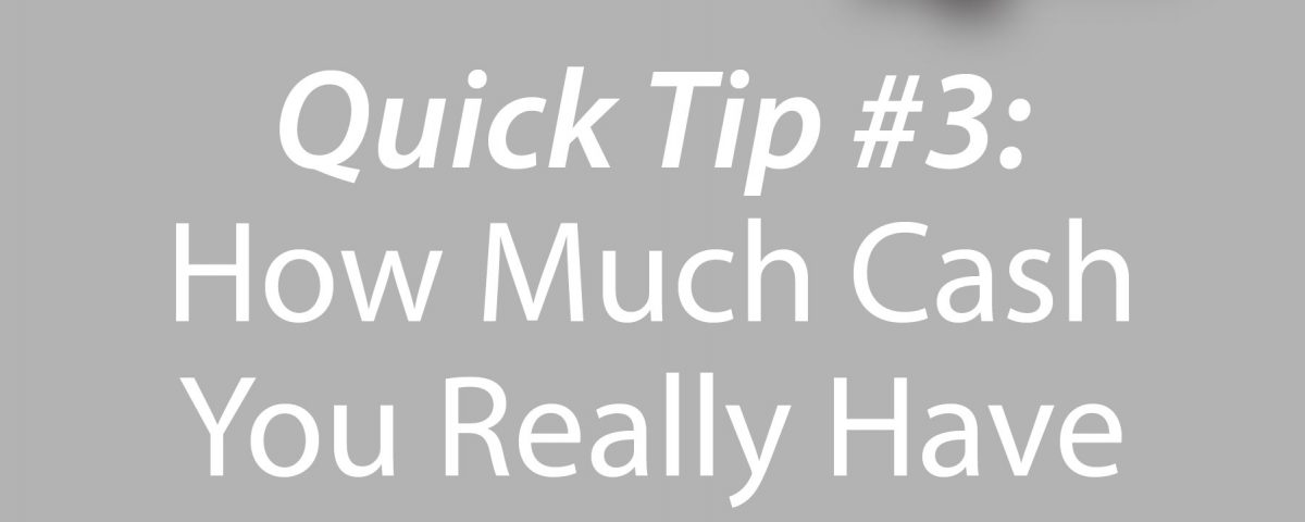 Quick Tip #3: How Much Cash You Really Have!