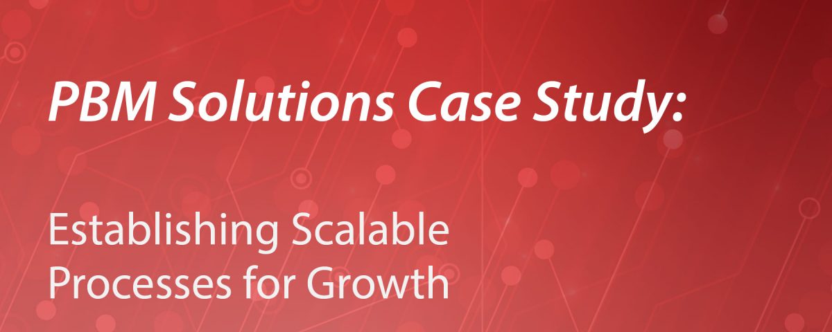 Establishing Scalable Processes for Growth: PBM Solutions