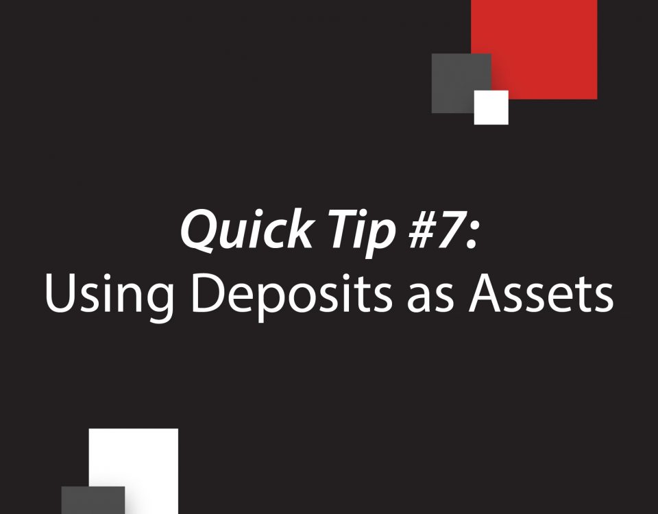 Quick Tip #7: Using Deposits as Assets