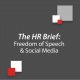 The HR Brief: Freedom of Speech & Social Media