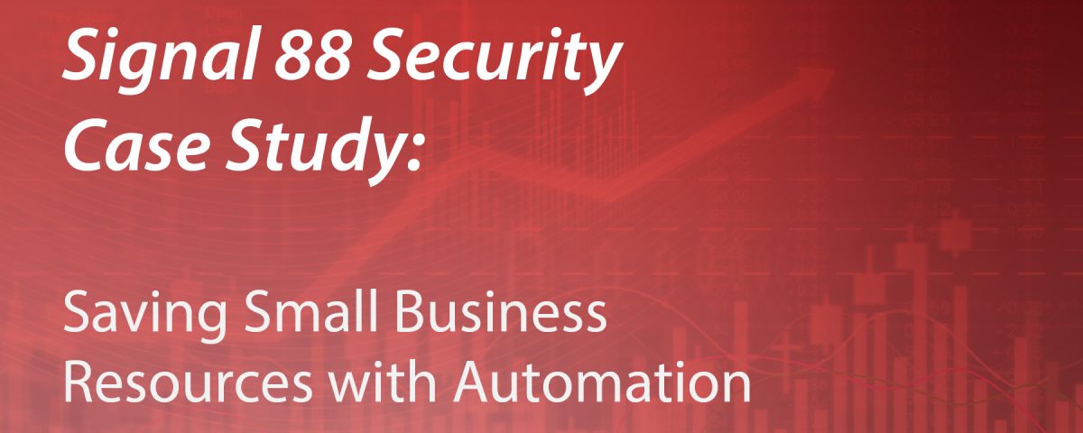 Signal 88 Security Case Study: Saving Small Business Resources