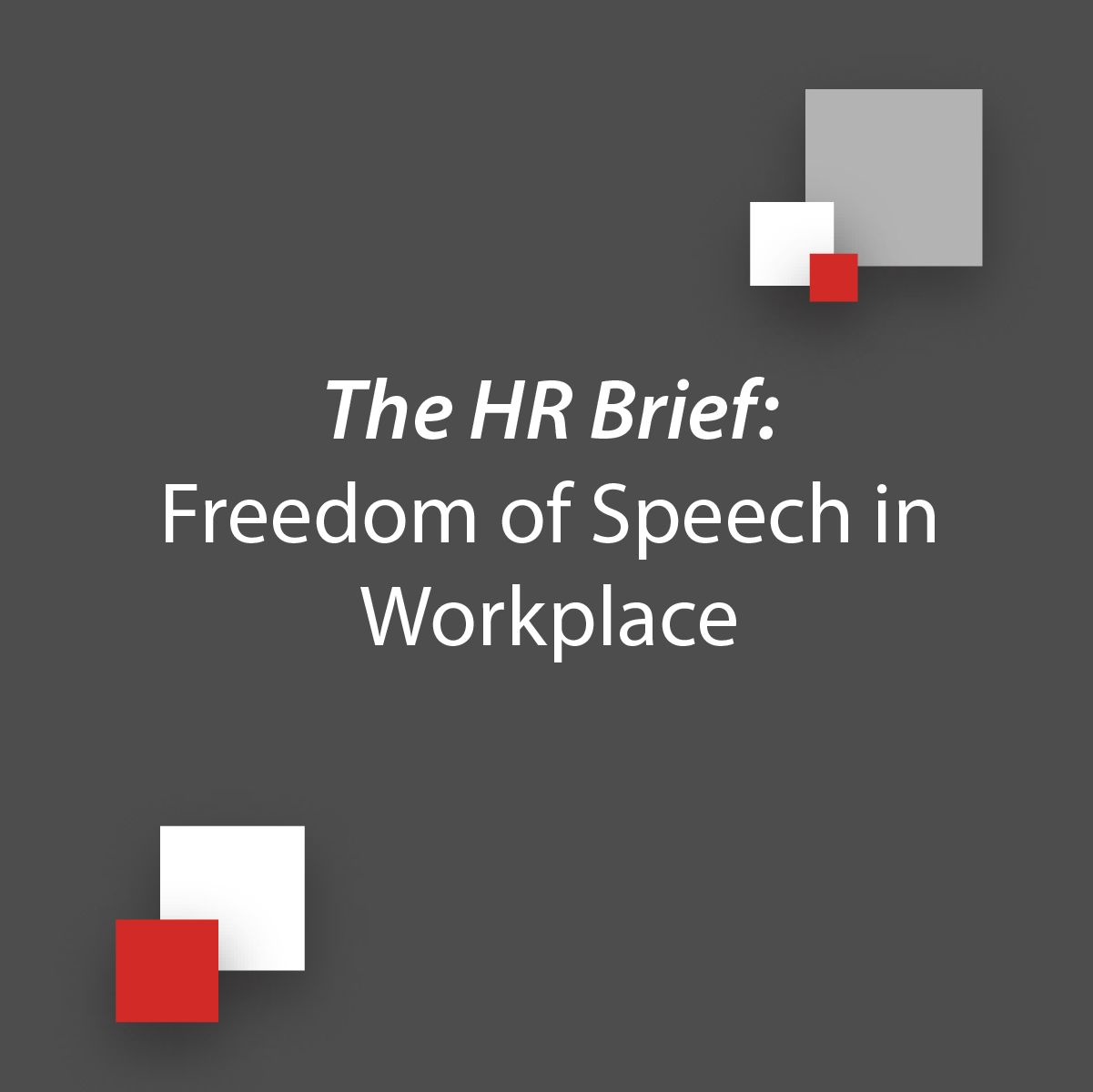 The HR Brief: Freedom of Speech in Workplace