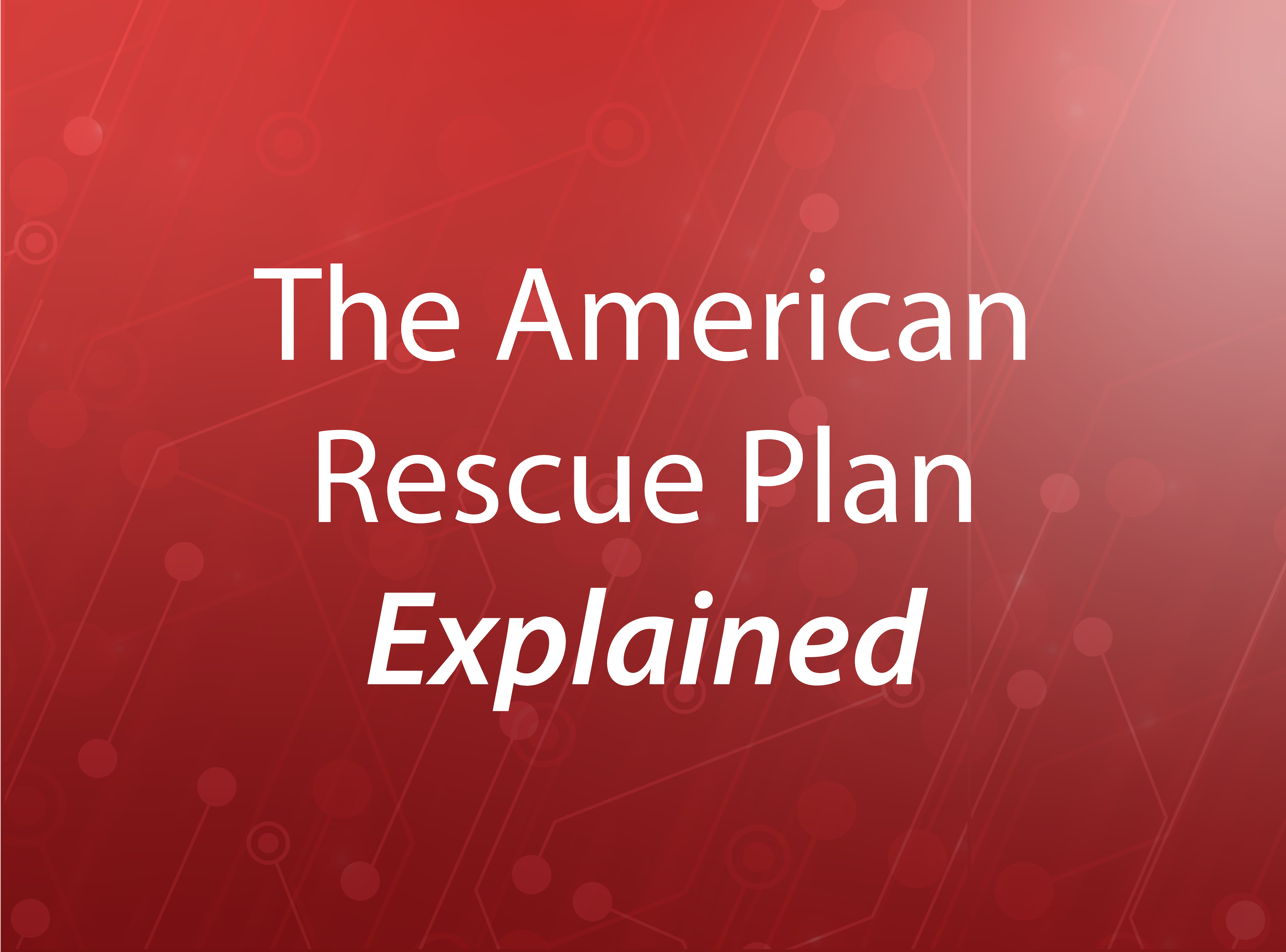 The American Rescue Plan Explained