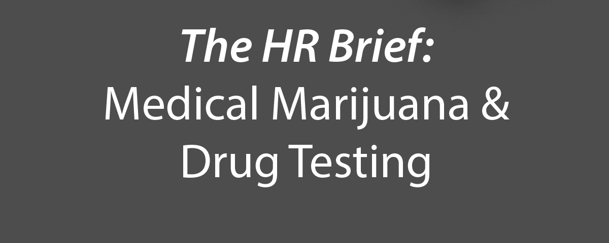 The HR Brief: Medical Marijuana & Drug Testing