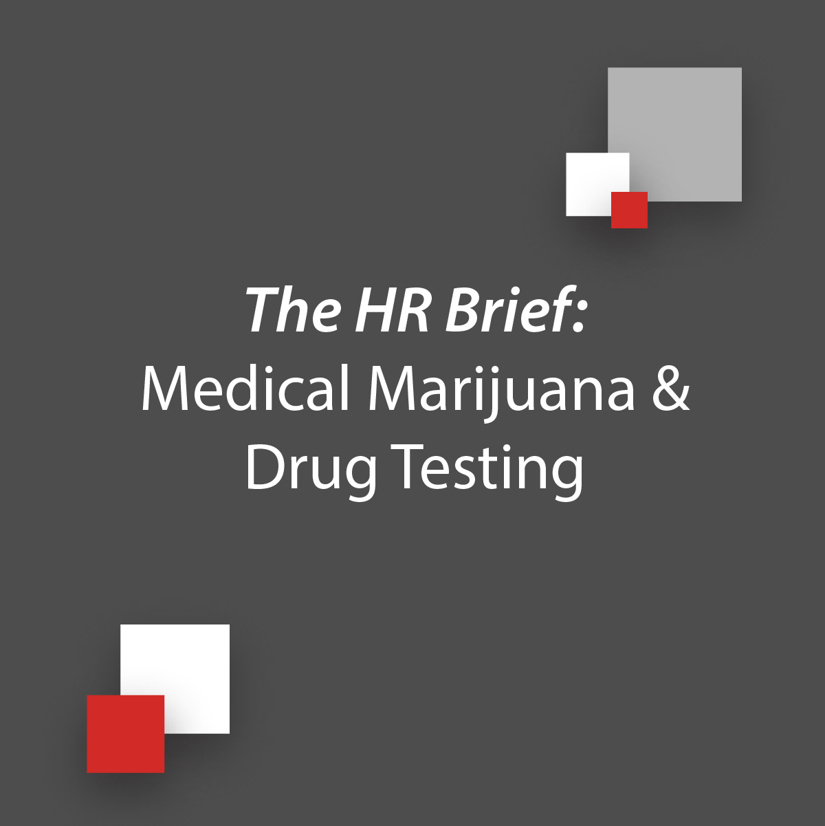 The HR Brief: Medical Marijuana & Drug Testing