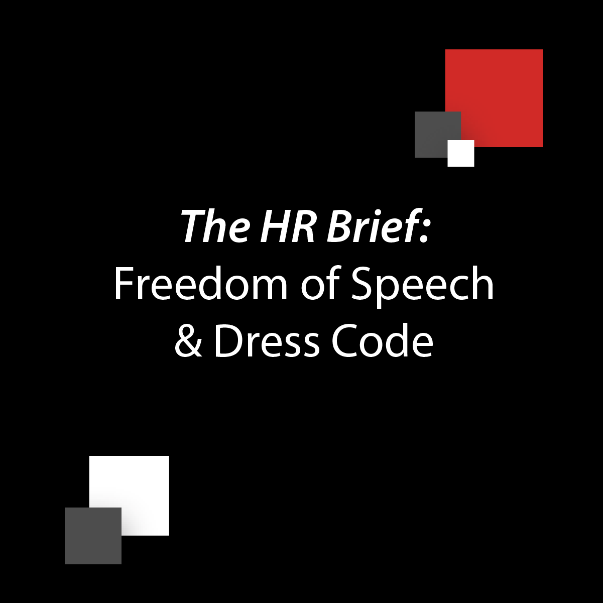 The HR Brief: Freedom of Speech & Dress Codes