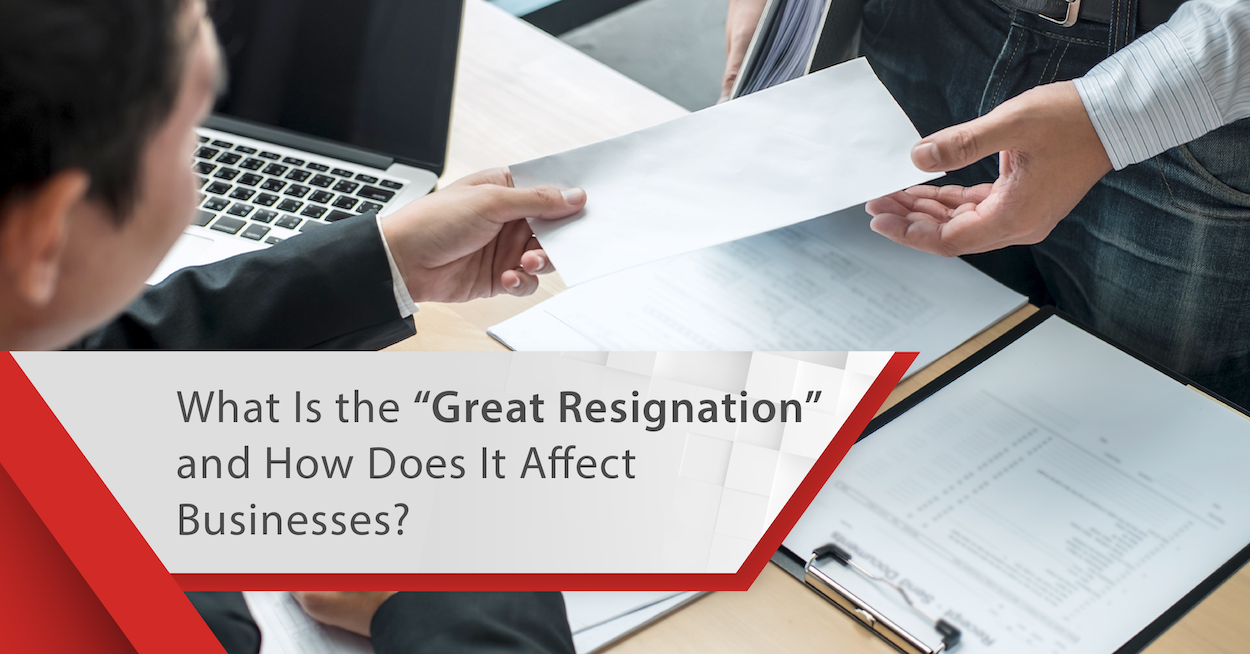 What Is The "Great Resignation" & How It Affects Businesses