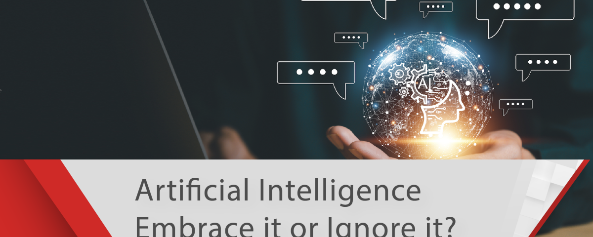 Artificial Intelligence (AI)—Embrace It or Ignore It?