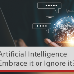 Artificial Intelligence (AI)—Embrace It or Ignore It?