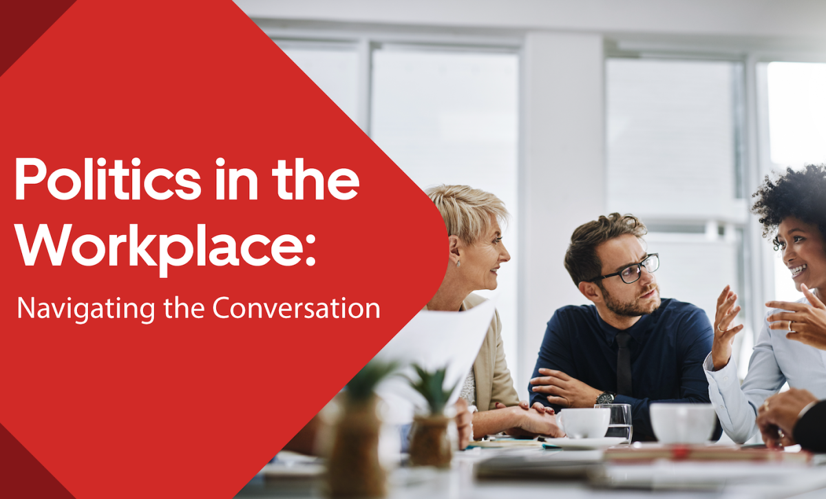 Politics in the Workplace: Navigating the Conversation